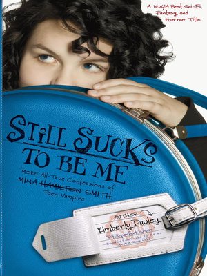 cover image of Still Sucks to Be Me: The All-true Confessions of Mina Smith, Teen Vampire